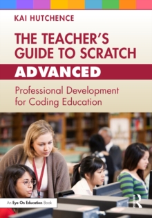 Image for The Teacher's Guide to Scratch - Advanced: Professional Development for Coding Education