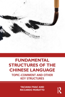 Image for Fundamental Structures of the Chinese Language: Topic-Comment and Other Key Structures