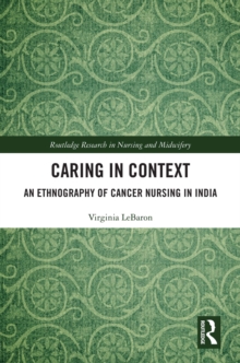 Image for Caring in Context: An Ethnography of Cancer Nursing in India