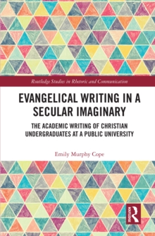 Image for Evangelical writing in a secular imaginary: the academic writing of Christian undergraduates at a public university