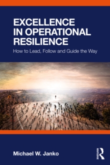 Image for Excellence in Operational Resilience: How to Lead, Follow and Guide the Way
