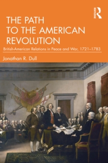 Image for The path to the American Revolution: British-American relations in peace and war, 1721-1783
