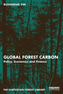 Image for Global Forest Carbon: Policy, Economics and Finance