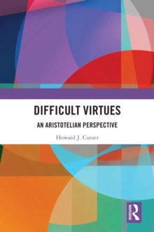 Image for Difficult Virtues: An Aristotelian Perspective