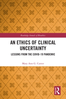 Image for An Ethics of Clinical Uncertainty: Lessons from the COVID-19 Pandemic