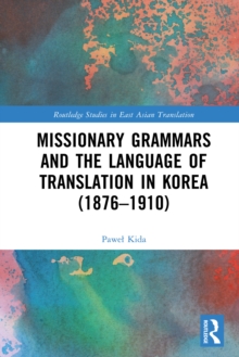 Image for Missionary Grammars and the Language of Translation in Korea (1876-1910)