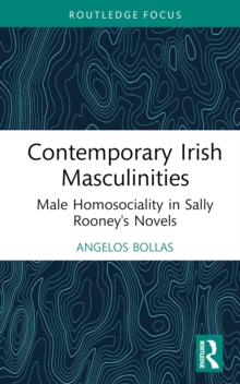 Image for Contemporary Irish Masculinities: Male Homosociality in Sally Rooney's Novels