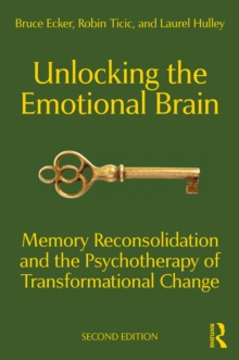 Image for Unlocking the emotional brain: memory reconsolidation and the psychotherapy of transformational change