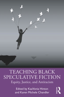 Image for Teaching Black Speculative Fiction: Equity, Justice, and Antiracism