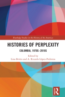 Image for Histories of Perplexity: Colombia, 1970S-2010S