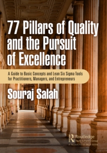 Image for 77 Pillars of Quality and the Pursuit of Excellence: A Guide to Basic Concepts and Lean Six Sigma Tools for Practitioners, Managers, and Entrepreneurs