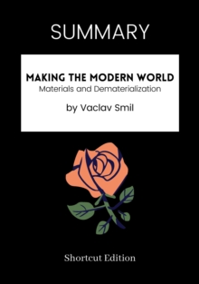 Image for SUMMARY: Making The Modern World: Materials And Dematerialization By Vaclav Smil