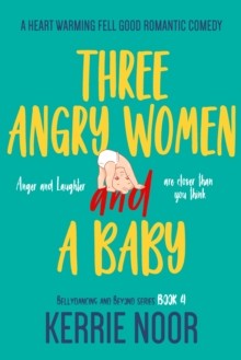 Image for Three Angry Women And A Baby: A Heart Warming Feel-Good Romantic Comedy