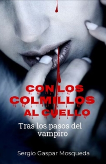 Image for Con Los Colmillos Al Cuello. Tras Los Pasos Del Vampiro