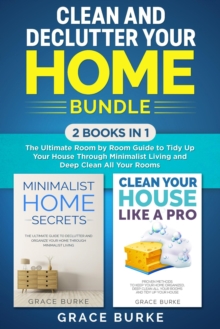 Image for Clean and Declutter Your Home Bundle: 2 Books in 1 - The Ultimate Room by Room Guide to Tidy Up Your House Through Minimalist Living and Deep Clean All Your Rooms