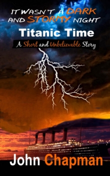 Image for It Wasn't a Dark and Stormy Night - Titanic Time: A Short and Unbelievable Story