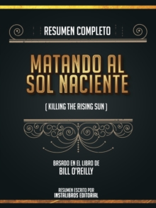 Image for Resumen Completo: Matando Al Sol Naciente (Killing The Rising Sun) - Basado En El Libro De Bill O'reilly