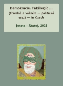 Image for Demokracie, Takrikajic ... (Frivolne O Vaznem - Politicka Esej) - In Czech
