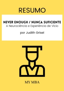 Image for Resumo: Never Enough / Nunca Suficiente : A Neurociencia E Experiencia De Vicio De Judith Grisel