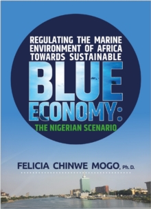 Image for Regulating the Marine Environment of Africa Towards A Sustainable Blue Economy: The Nigerian Scenario
