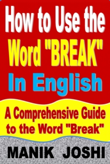 Image for How to Use the Word "Break" In English: A Comprehensive Guide to the Word "Break"