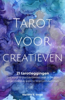 Image for Tarot Voor Creatieven - 21 Tarotleggingen Om Jezelf Te (Her)verbinden Met Je Intuitie En Je Creatieve Vonk Te Laten Ontvlammen