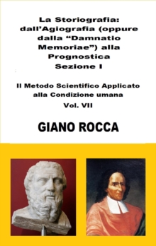 Image for La Storiografia: dall'Agiografia Alla Prognostica - Sezione I - Il Metodo Scientifico Applicato Alla Condizione Umana - Vol. VII