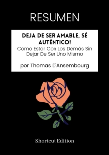 Image for RESUMEN: Deja De Ser Amable, Se Autentico!: Como Estar Con Los Demas Sin Dejar De Ser Uno Mismo Por Thomas D'Ansembourg