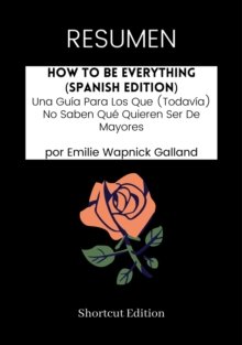 Image for RESUMEN - How To Be Everything (Spanish Edition): Una Guia Para Los Que (Todavia) No Saben Que Quieren Ser De Mayores Por Emilie Wapnick