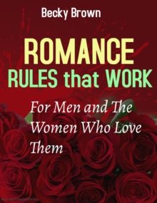 Image for Romance Rules That Work for Men and the Women Who Love Them