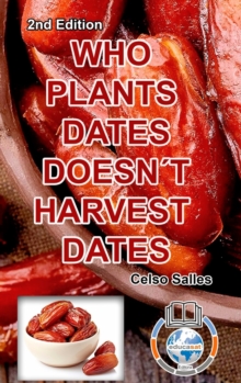 Image for WHO PLANTS DATES, DOESN'T HARVEST DATES - Celso Salles - 2nd Edition. : Africa Collection
