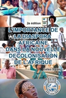 Image for L'IMPORTANCE DE LA DIASPORA AFRICAINE DANS LA NOUVELLE DECOLONISATION DE L'AFRIQUE - Celso Salles - 2e ?dition : Collection Afrique