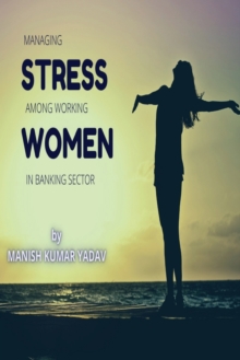 Image for Managing Stress Among Working Women in Banking Sector