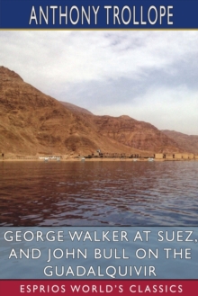Image for George Walker at Suez, and John Bull on the Guadalquivir (Esprios Classics)