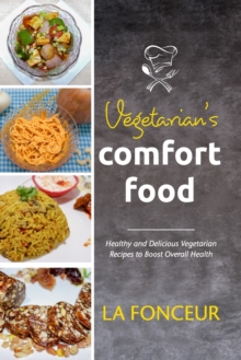 Image for Vegetarian's Comfort Food : Healthy and Delicious Vegetarian Recipes to Boost Overall Health