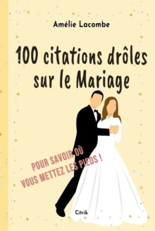 Image for 100 citations dr?les sur le Mariage : Pour savoir o? vous mettez les pieds !