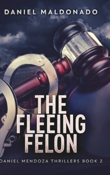 Image for The Fleeing Felon (Daniel Mendoza Thrillers Book 2)