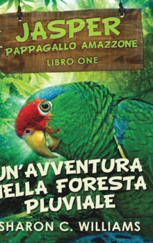 Image for Un'avventura Nella Foresta Pluviale (Jasper - Pappagallo Amazzone Vol. 1)