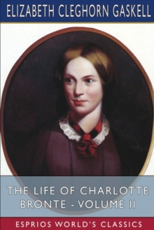 Image for The Life of Charlotte Bront? - Volume II (Esprios Classics)