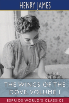 Image for The Wings of the Dove, Volume I (Esprios Classics)