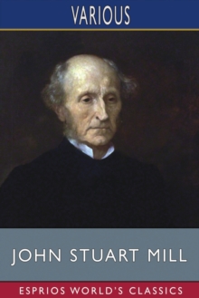 Image for John Stuart Mill (Esprios Classics) : His Life and Works