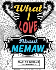 Image for What I Love About Memaw Coloring Book : Coloring Books for Adults, Mother Day Coloring Book, Gift for Grandma