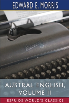 Image for Austral English, Volume II (Esprios Classics) : A Dictionary of Australasian Words, Phrases and Usages