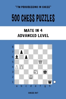 Image for 500 Chess Puzzles, Mate in 4, Advanced Level : Solve chess problems and improve your tactical skills