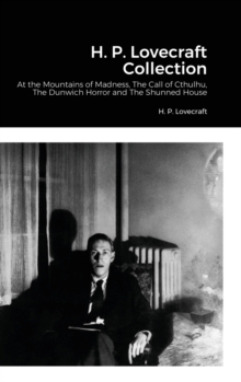 Image for H. P. Lovecraft Collection : At the Mountains of Madness, The Call of Cthulhu, The Dunwich Horror and The Shunned House