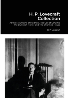Image for H. P. Lovecraft Collection : At the Mountains of Madness, The Call of Cthulhu, The Dunwich Horror and The Shunned House