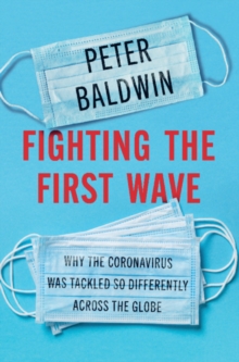 Image for Fighting the First Wave: Why the Coronavirus Was Tackled So Differently Across the Globe