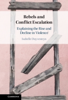Image for Rebels and Conflict Escalation: Explaining the Rise and Decline in Violence