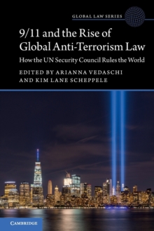 9/11 and the Rise of Global Anti-Terrorism Law: How the UN Security Council Rules the World