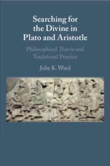 Image for Searching for the divine in Plato and Aristotle  : philosophical theoria and traditional practice